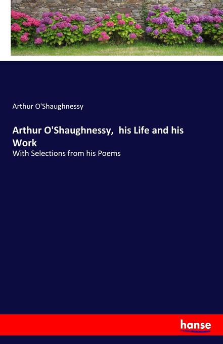 Image of Arthur O'Shaughnessy his Life and his Work