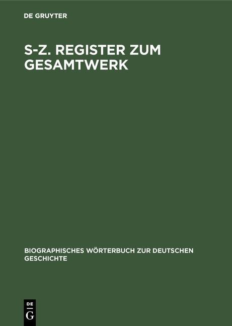 Biographisches Wörterbuch zur deutschen Geschichte S-Z. Register zum Gesamtwerk