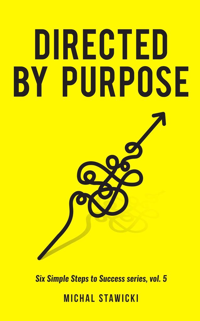Directed by Purpose (Six Simple Steps to Success #5)
