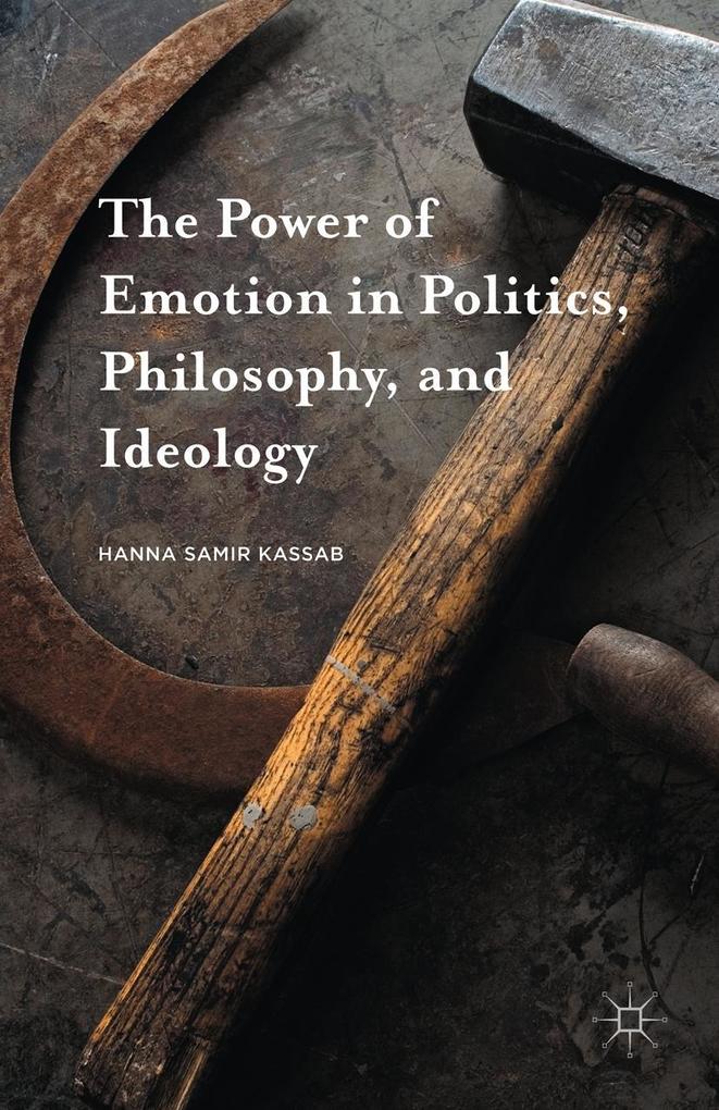 The Power of Emotion in Politics Philosophy and Ideology