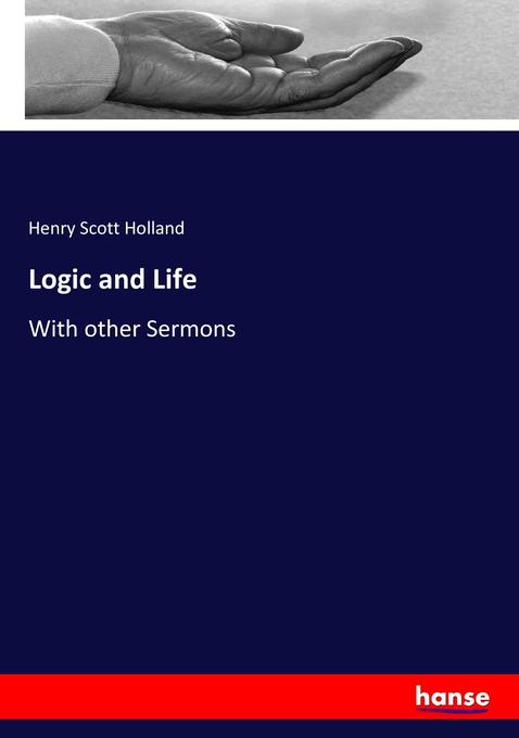 Logic and Life - Henry Scott Holland