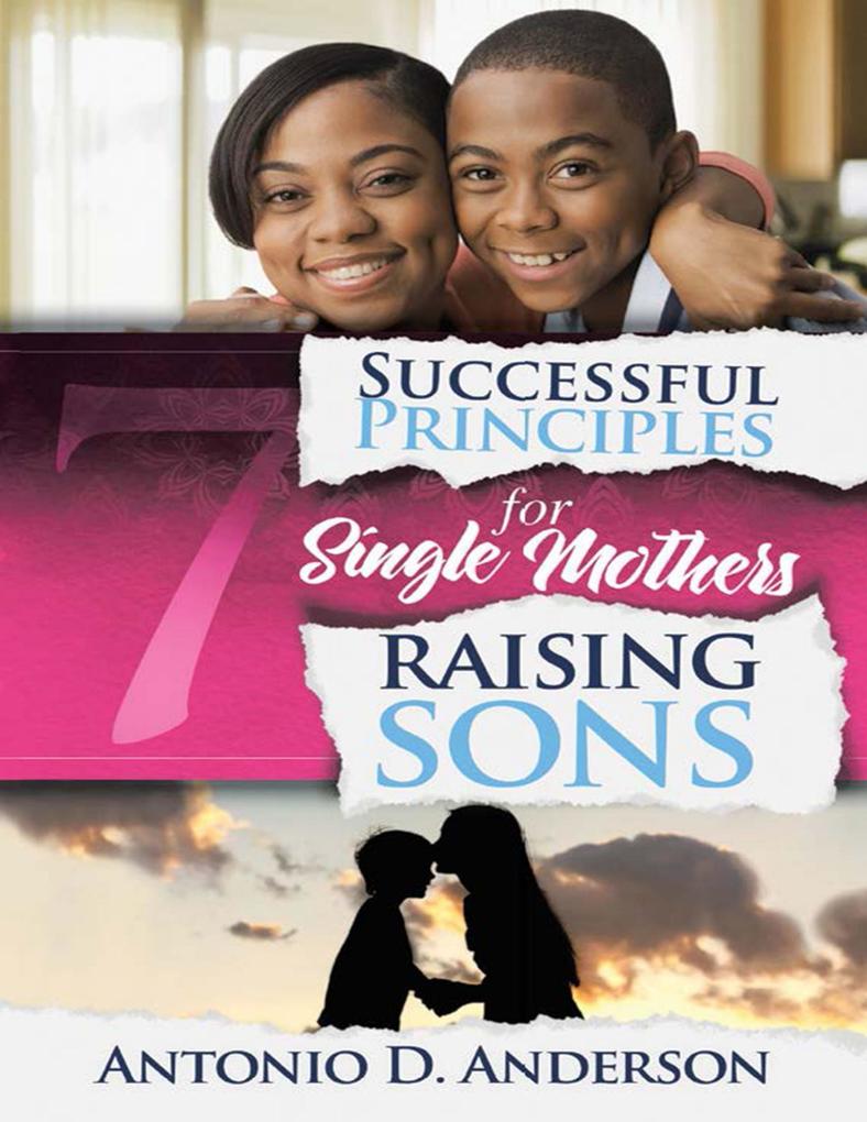 7 Successful Principles for Single Mothers Raising Sons