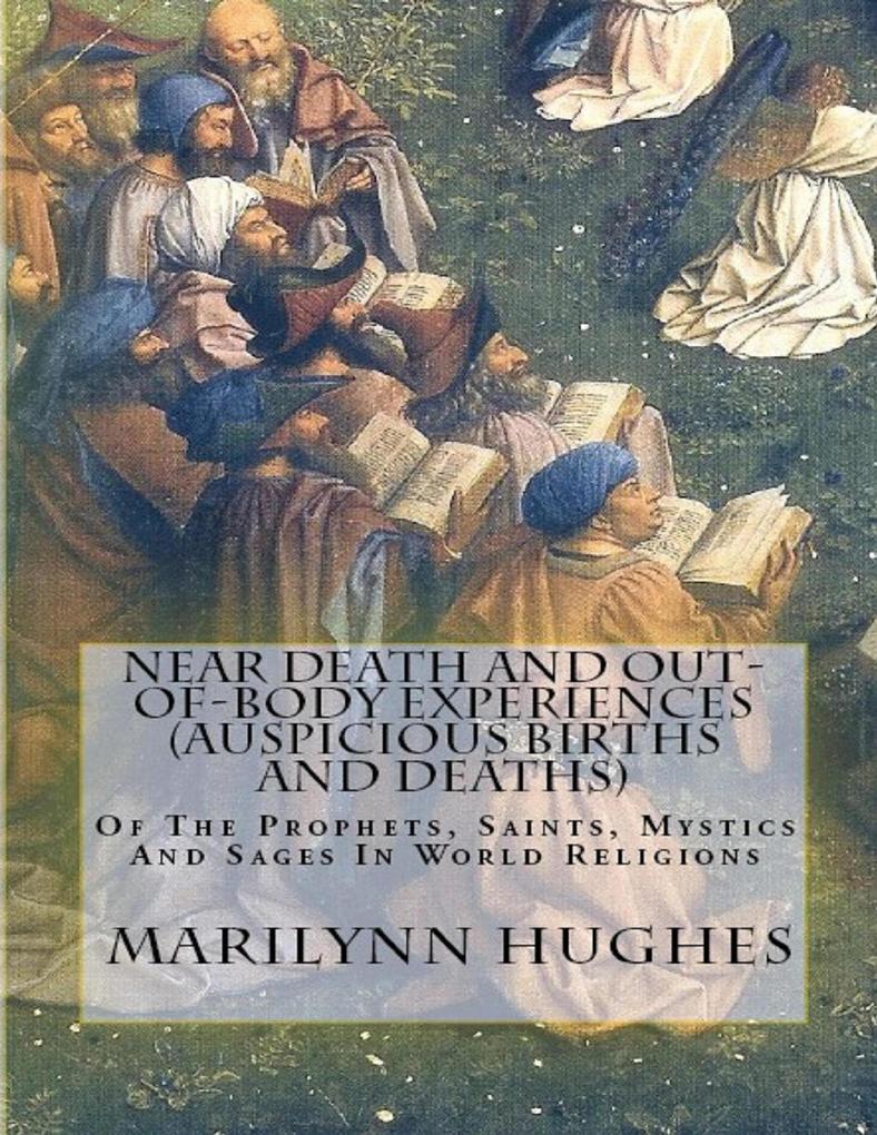 Near Death and Out-of-Body Experiences (Auspicious Births and Deaths): Of the Prophets Saints Mystics and Sages in World Religions