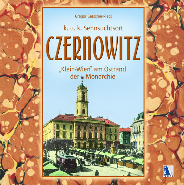 Czernowitz - Klein-Wien am Ostrand der Monarchie