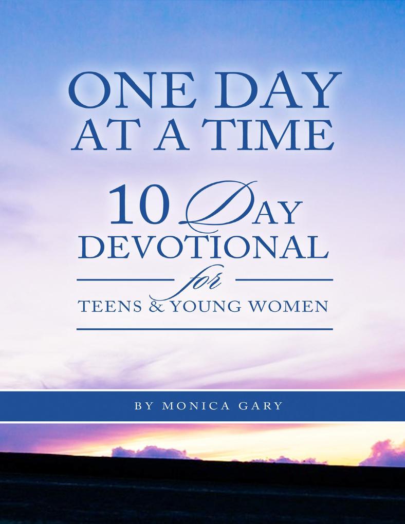 One Day At a Time 10 Day Devotional for Teens and Young Women