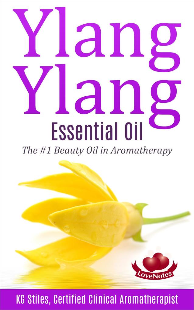 Ylang Ylang Essential Oil The #1 Beauty Oil in Aromatherapy (Healing with Essential Oil)