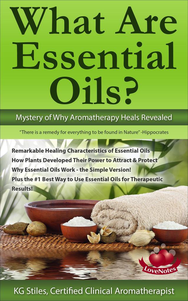 What Are Essential Oils? Mystery of Why Aromatherapy Heals Revealed (Healing with Essential Oil)