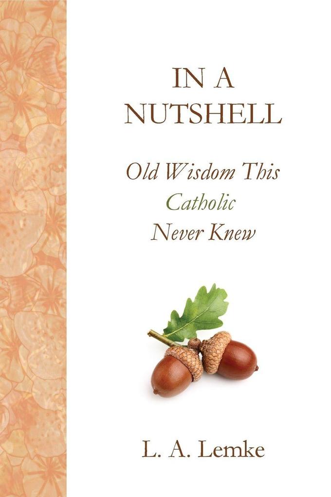 In A Nutshell Old Wisdom This Catholic Never Knew