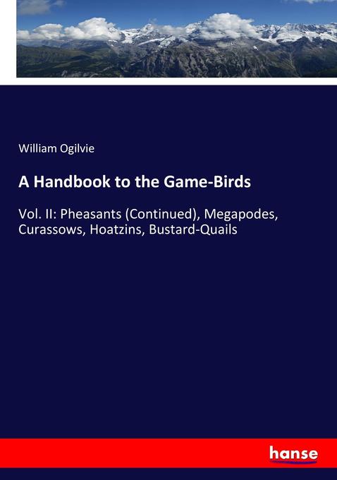 A Handbook to the Game-Birds - William Ogilvie