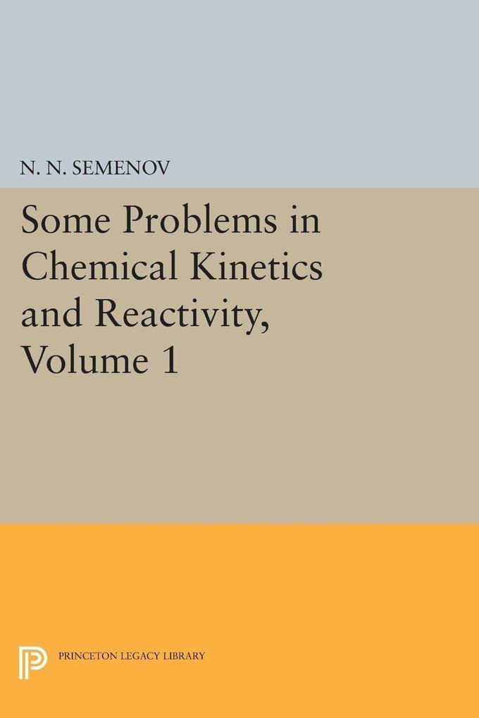 Some Problems in Chemical Kinetics and Reactivity Volume 1