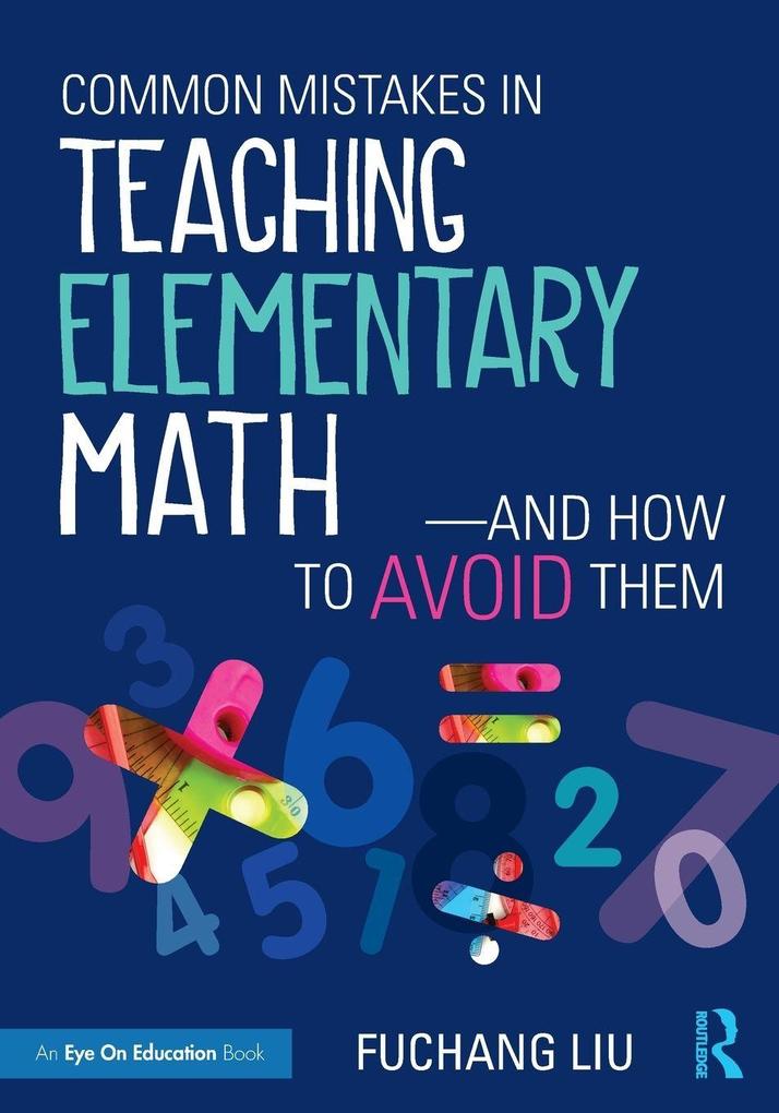 Common Mistakes in Teaching Elementary Math-And How to Avoid Them