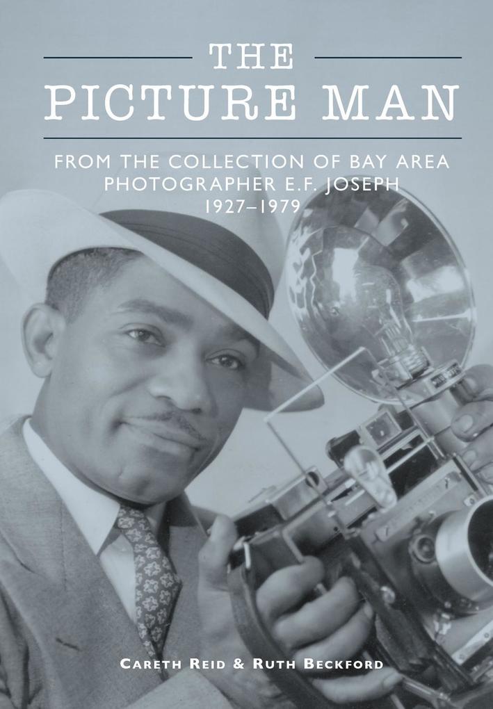 Picture Man: From the Collection of Bay Area Photographer E.F. Joseph 1927-1979