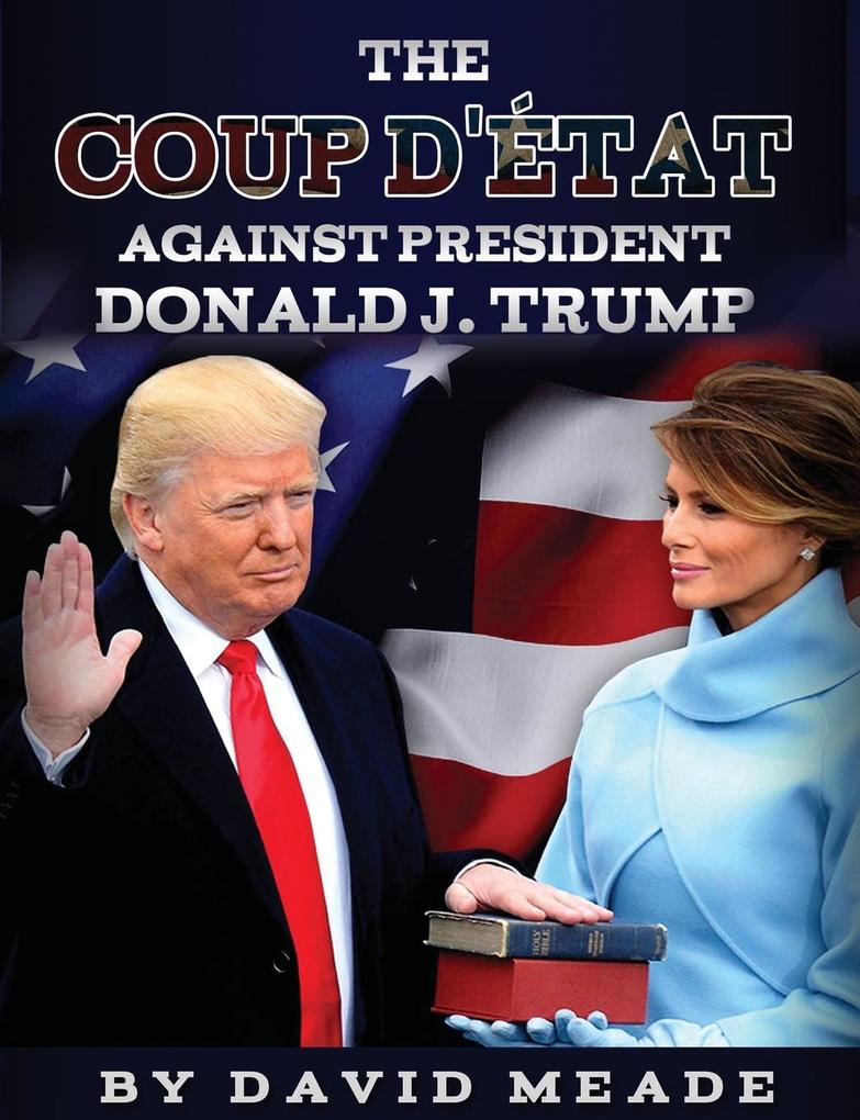 The Coup D‘état Against President Donald J. Trump