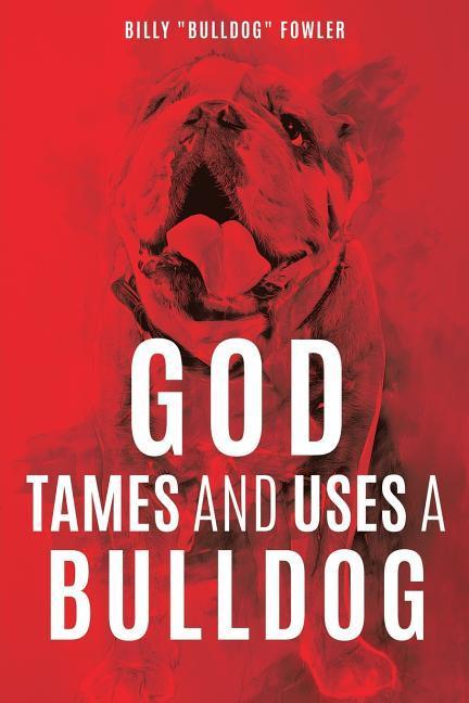God Tames and Uses a Bulldog