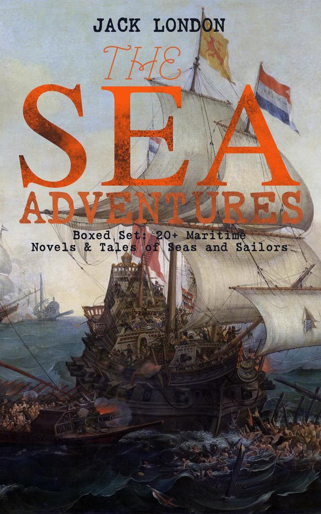 THE SEA ADVENTURES - Boxed Set: 20+ Maritime Novels & Tales of Seas and Sailors