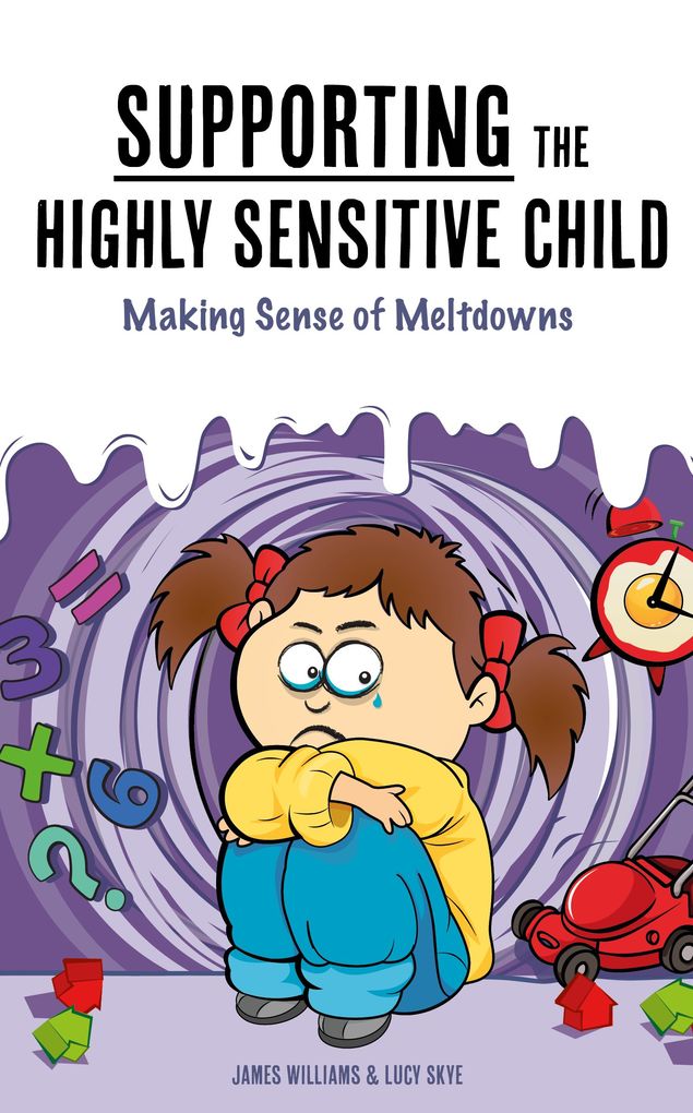 Supporting the Highly Sensitive Child: Making Sense of Meltdowns (A Nutshell Guide #3)