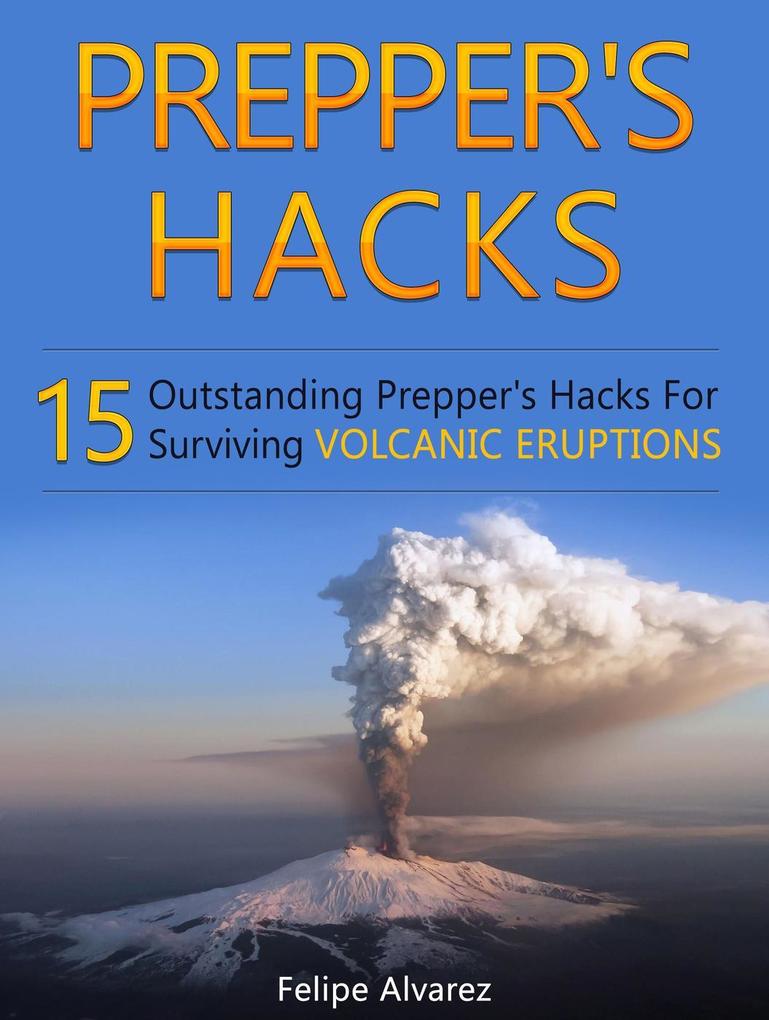 Prepper‘s Hacks: 15 Outstanding Prepper‘s Hacks For Surviving Volcanic Eruptions