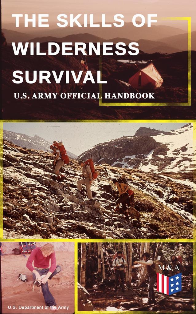 The Skills of Wilderness Survival - U.S. Army Official Handbook