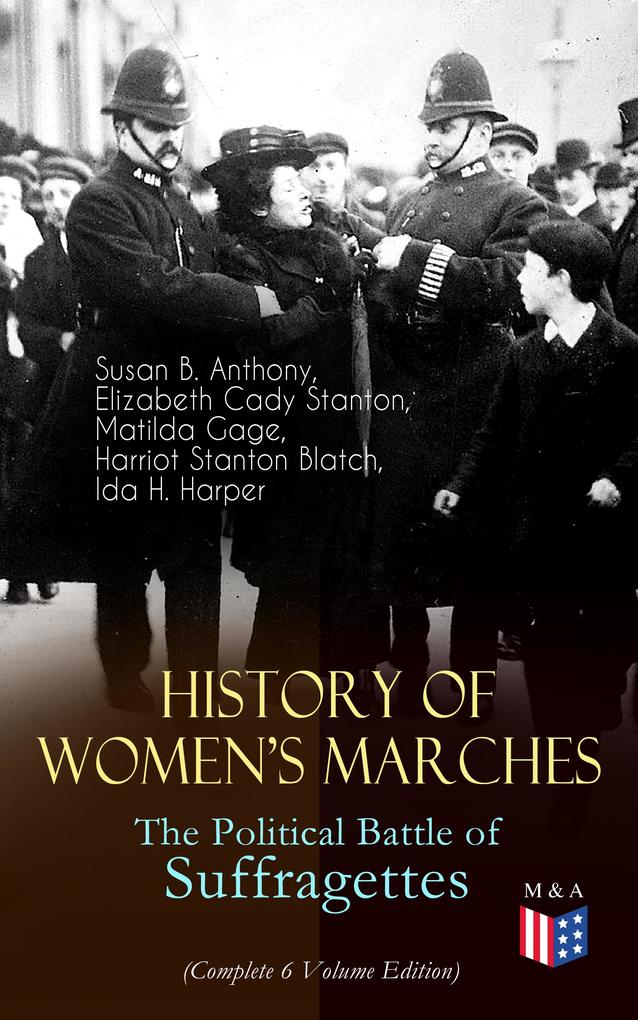 History of Women‘s Marches - The Political Battle of Suffragettes (Complete 6 Volume Edition)