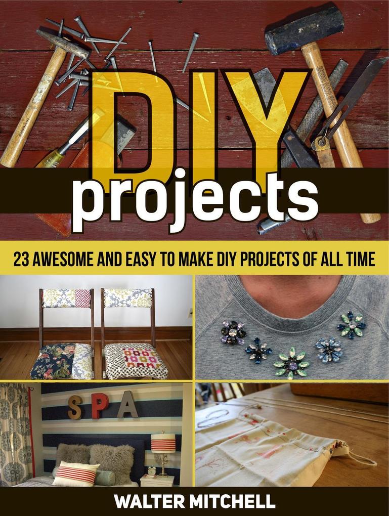 Diy Projects: 23 Awesome and Easy to Make Diy Projects of All time