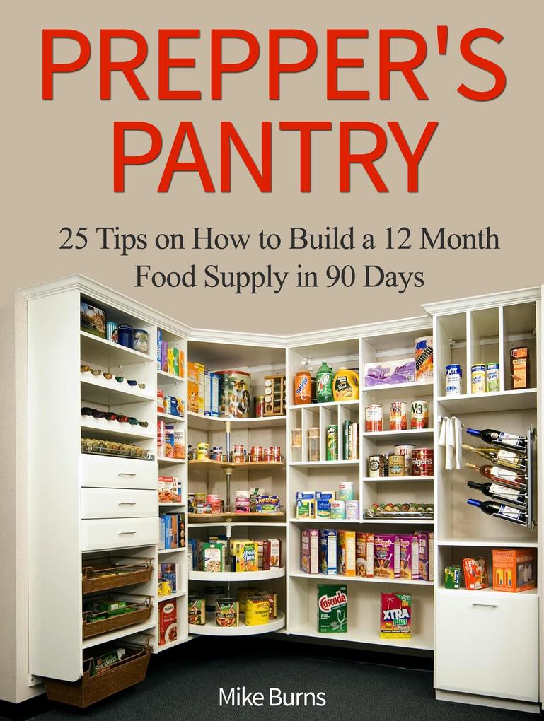 Prepper‘s Pantry: 25 Tips on How to Build a 12 Month Food Supply in 90 Days
