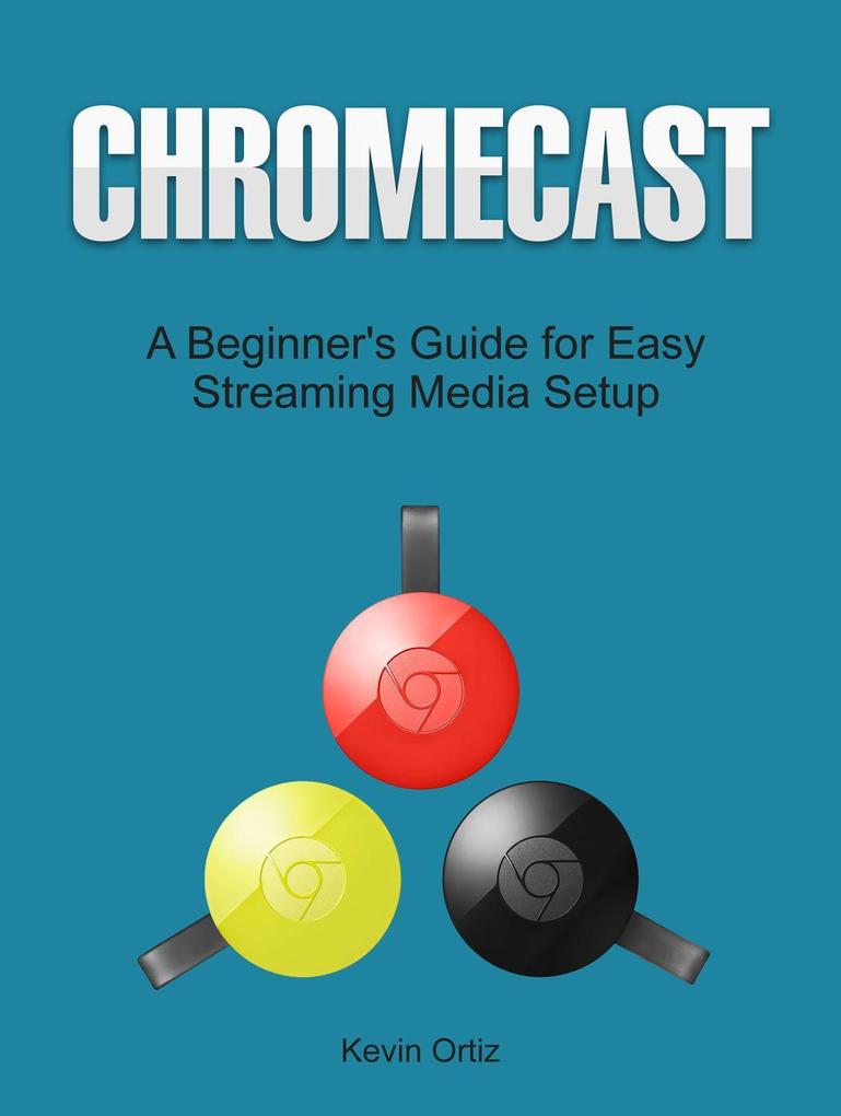 Chromecast: A Beginner‘s Guide for Easy Streaming Media Setup