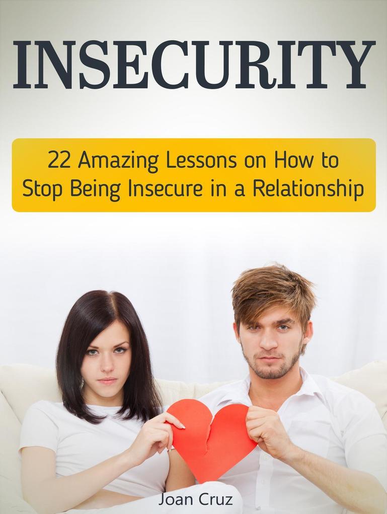 Insecurity: 22 Amazing Lessons on How to Stop Being Insecure in a Relationship