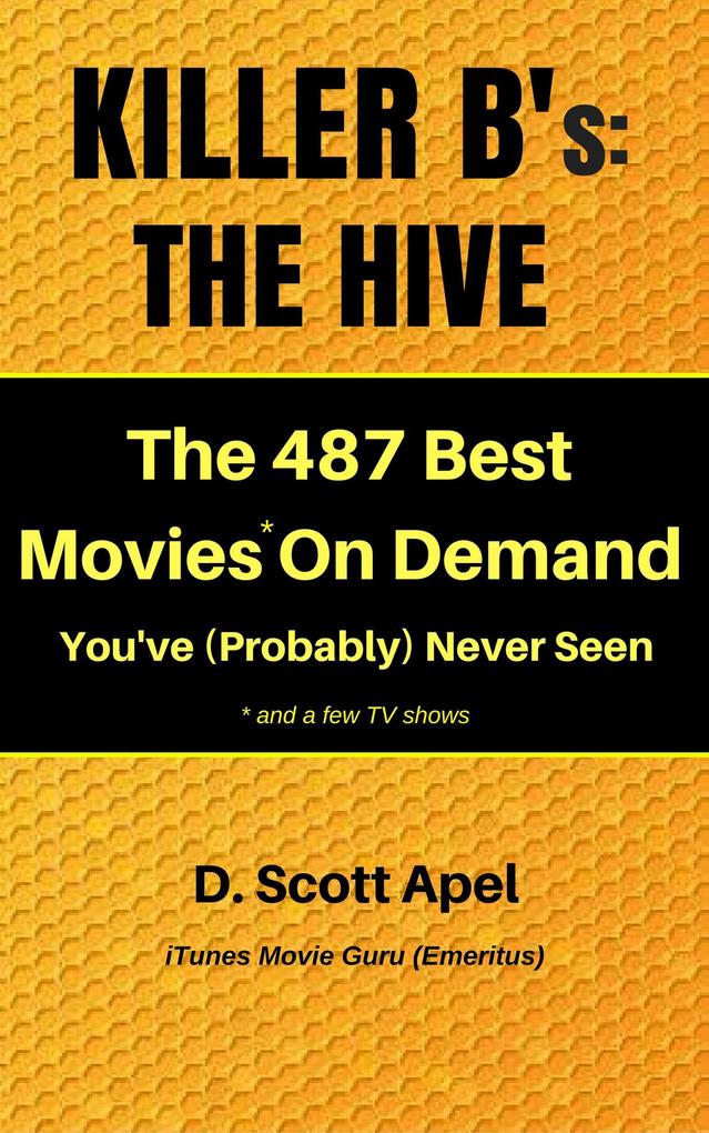 Killer B's: The Hive -- The 487 Best Movies* On Demand You've (Probably) Never Seen *and a few TV Shows