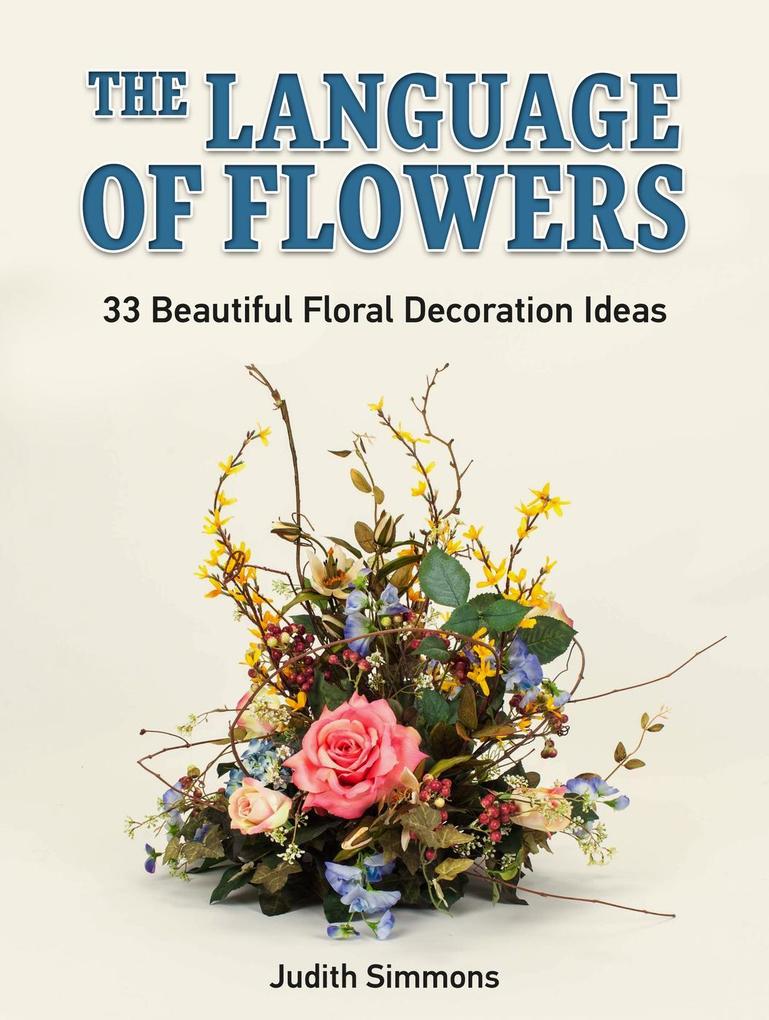 The Language of Flowers: 33 Beautiful Floral Decoration Ideas