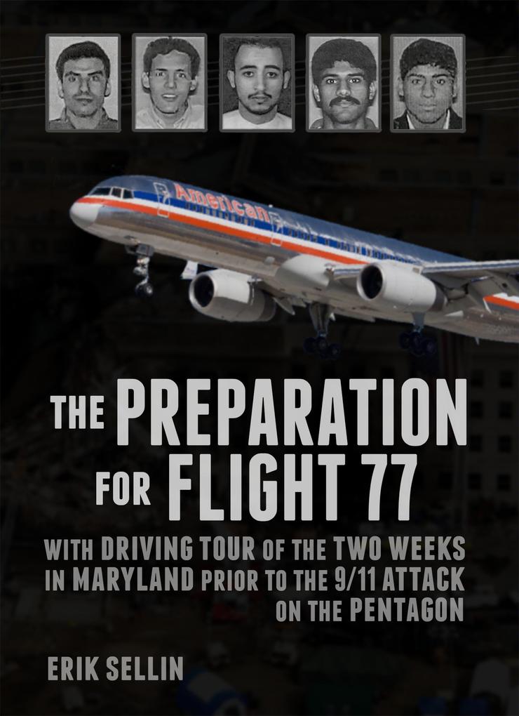 The Preparation For Flight 77: With Driving Tour of the Two Weeks in Maryland Prior to the 9/11 Attack on the Pentagon