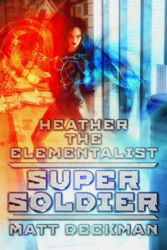 Heather The Elementalist: Super Soldier