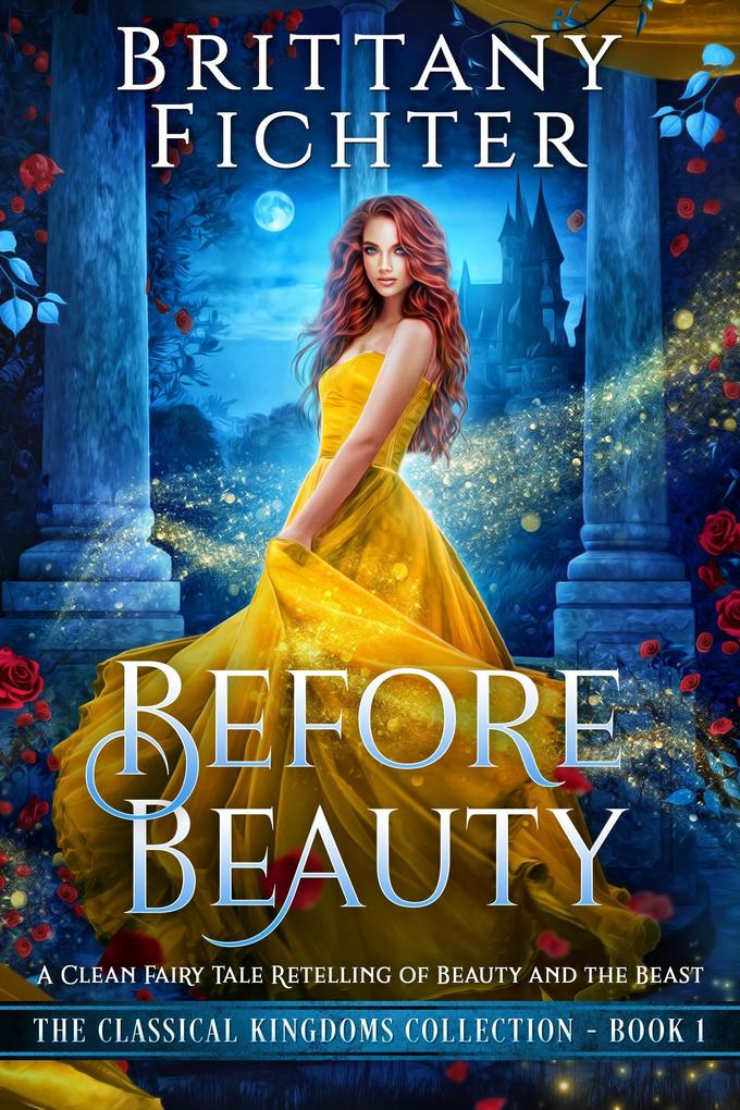Before Beauty: A Clean Fairy Tale Retelling of Beauty and the Beast (The Classical Kingdoms Collection #1)
