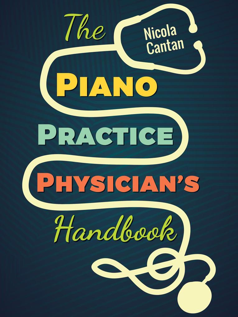 The Piano Practice Physician‘s Handbook (Books for music teachers #1)