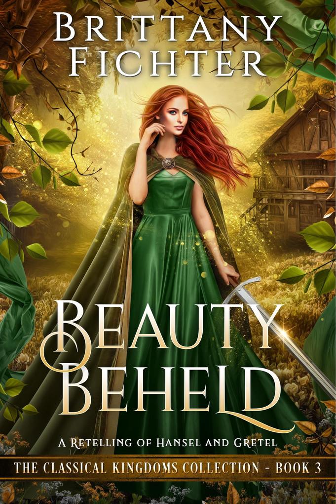Beauty Beheld: A Retelling of Hansel and Gretel (The Classical Kingdoms Collection #3)