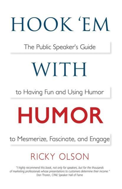 Hook ‘em with Humor: The Public Speaker‘s Guide to Having Fun and Using Humor to Mesmerize Fascinate and Engage