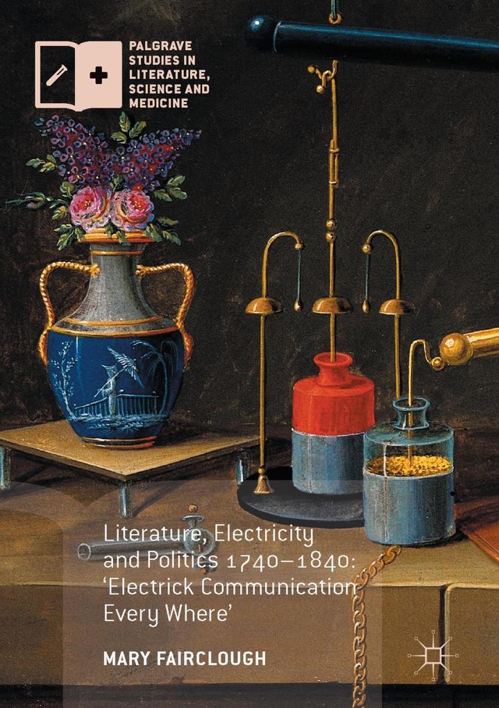Literature Electricity and Politics 1740-1840