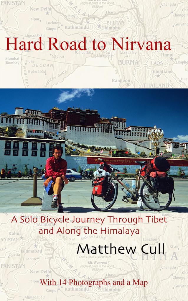 Hard Road to Nirvana A Solo Bicycle Journey Through Tibet and Along the Himalayas