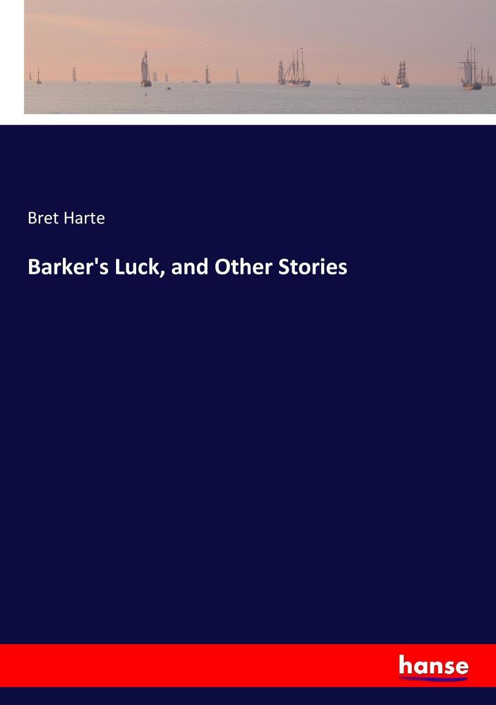 Barker's Luck and Other Stories