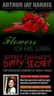 Box Set: Flowers for Mrs. Luskin and The Unsolved Murder of Adam Walsh Books One and Two