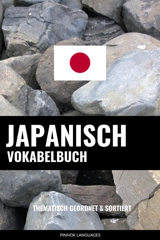 Japanisch Vokabelbuch: Thematisch Gruppiert & Sortiert als eBook Download von Pinhok Languages - Pinhok Languages