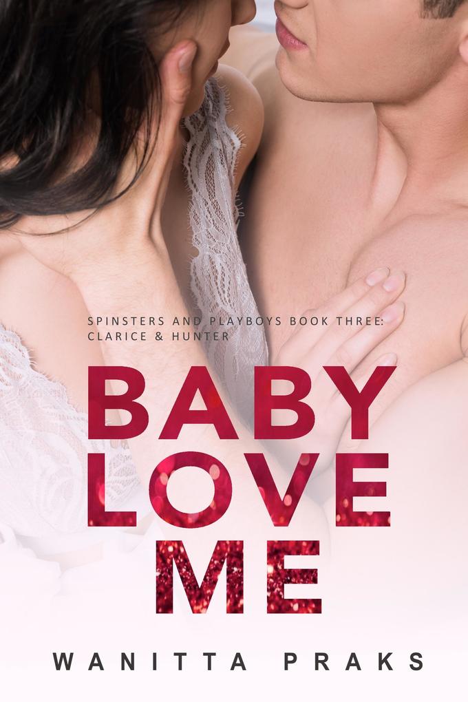 Baby Love Me (Spinsters & Playboys #3)