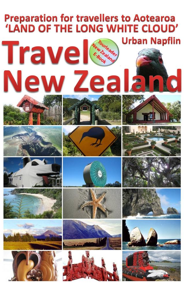 Travel New Zealand - Preparation for Travellers to Aotearoa the Land of the Long White Cloud