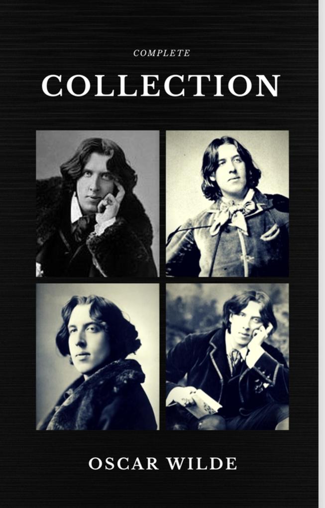  Wilde: The Complete Collection (Quattro Classics) (The Greatest Writers of All Time)