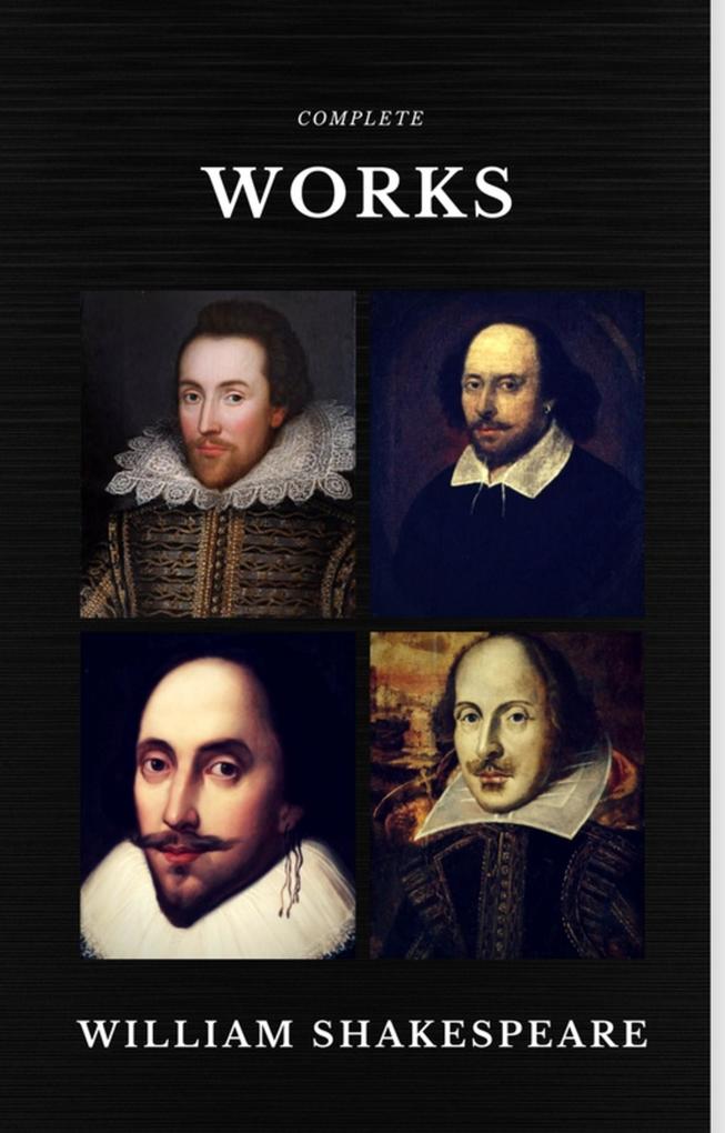 The Complete Works of William Shakespeare (37 plays 160 sonnets and 5 Poetry Books With Active Table of Contents) (Quattro Classics)