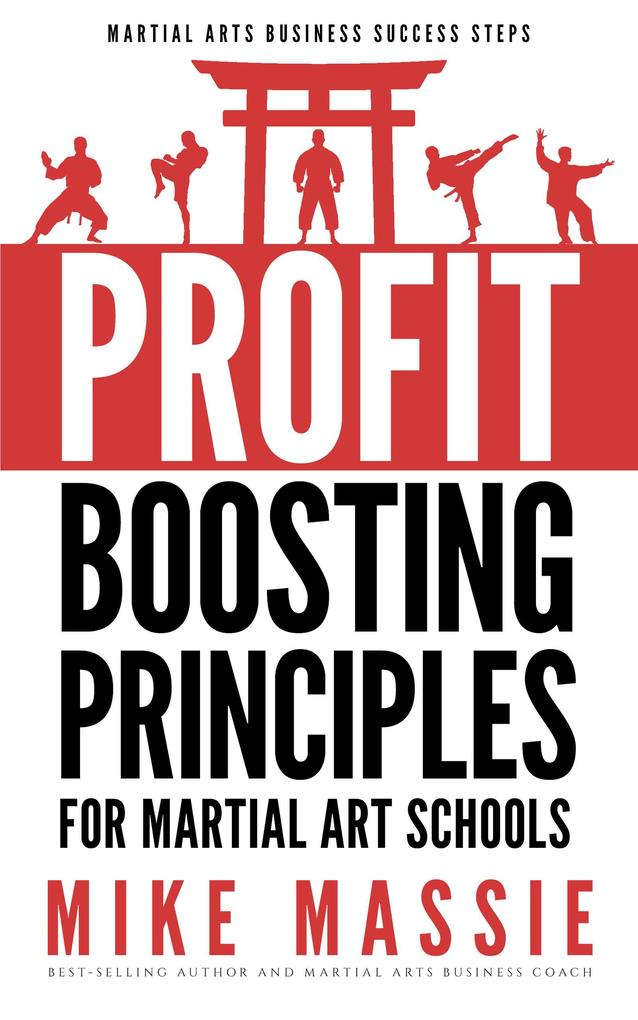 The Profit-Boosting Principles for Martial Art Schools (Martial Arts Business Success Steps #2)