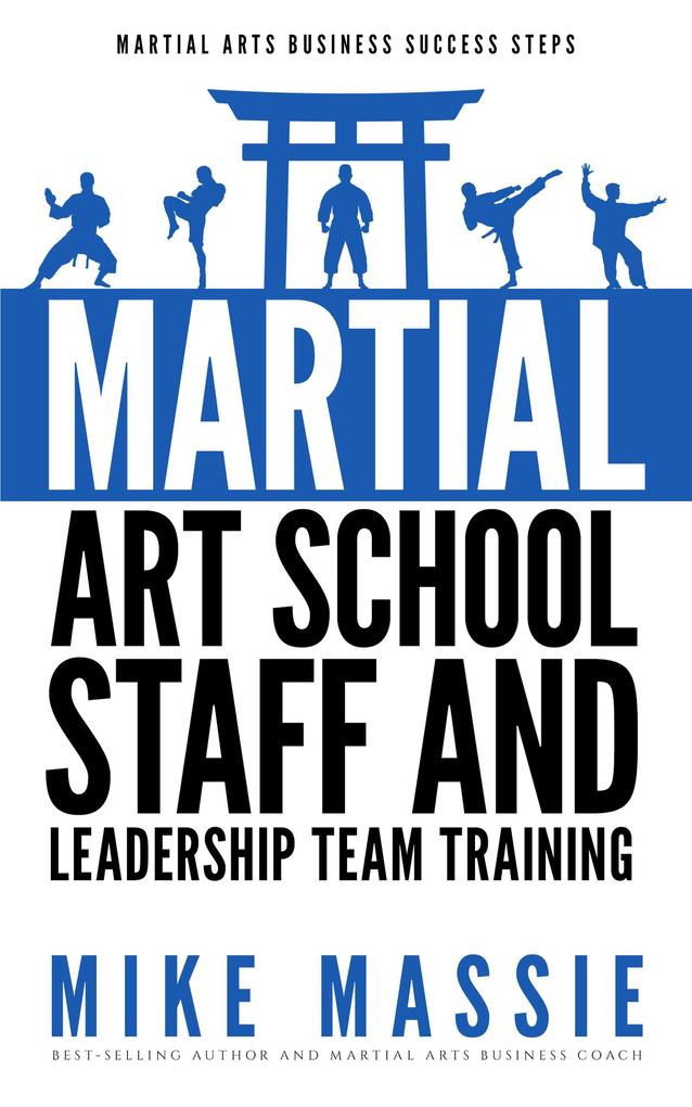 Martial Arts School Staff and Leadership Team Training (Martial Arts Business Success Steps #3)