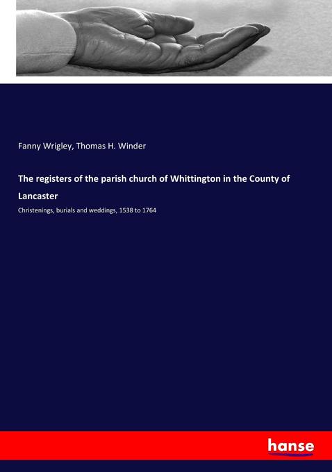 The registers of the parish church of Whittington in the County of Lancaster