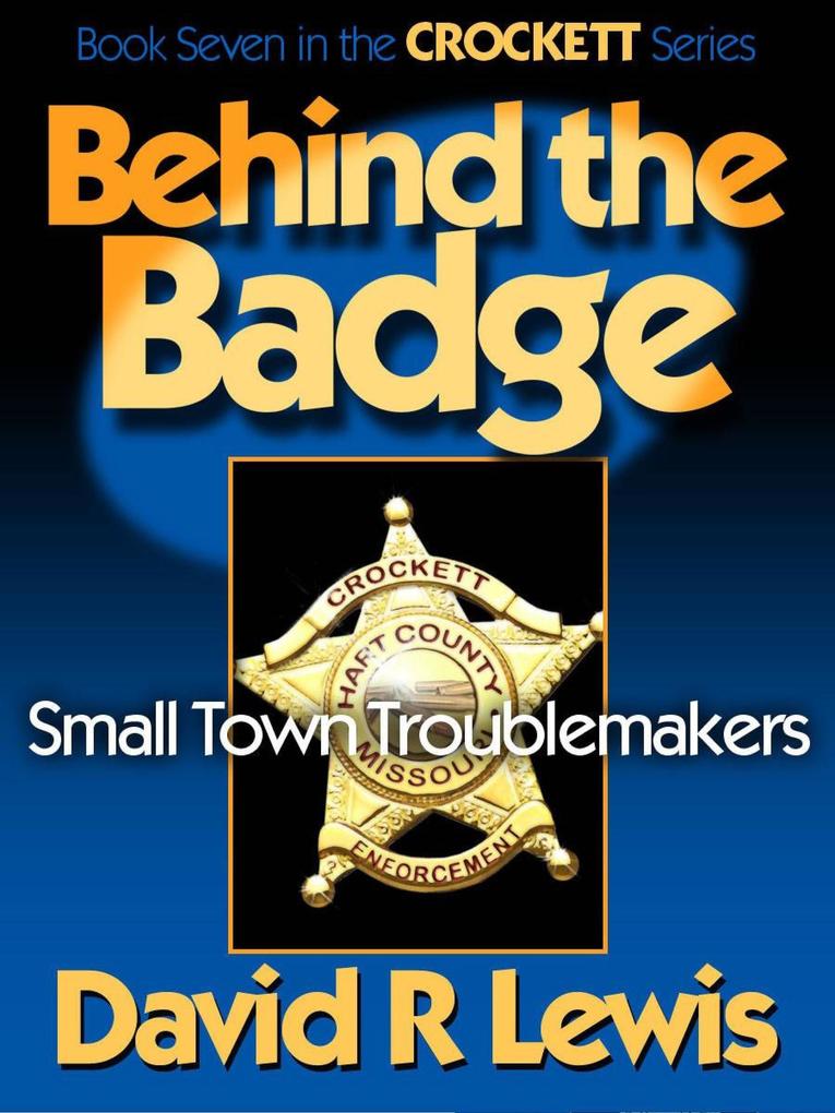 Behind the Badge: Small Town Troublemakers (The Crockett Stories #7)