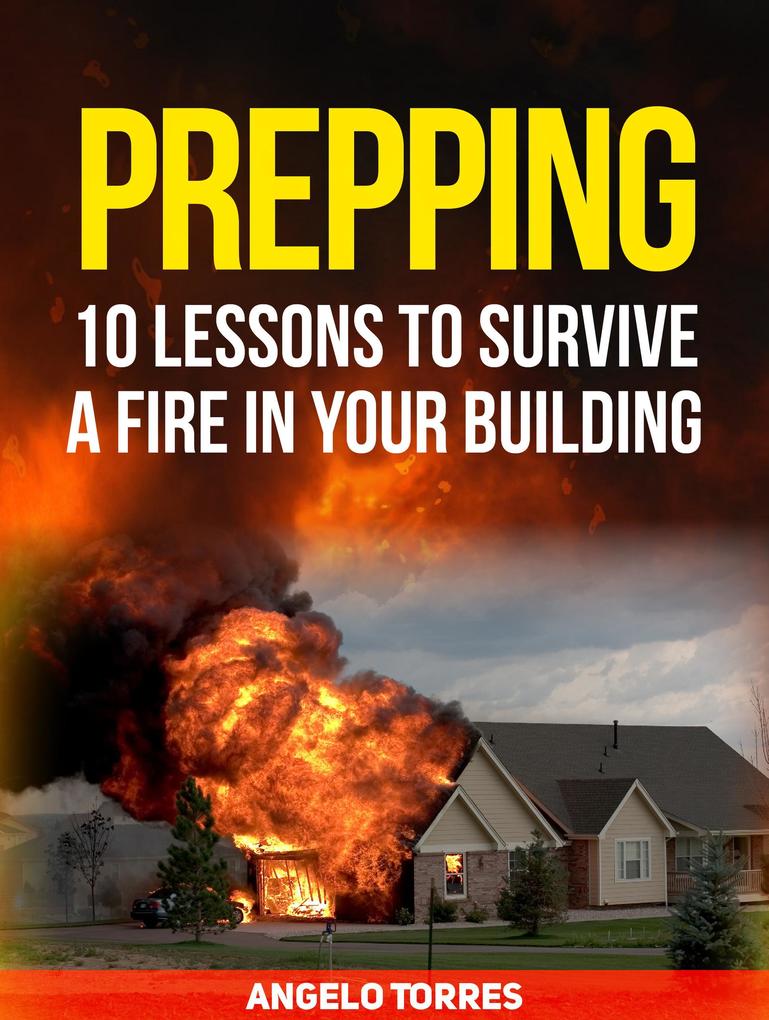 Prepping: 10 Lessons to Survive a Fire in Your Building