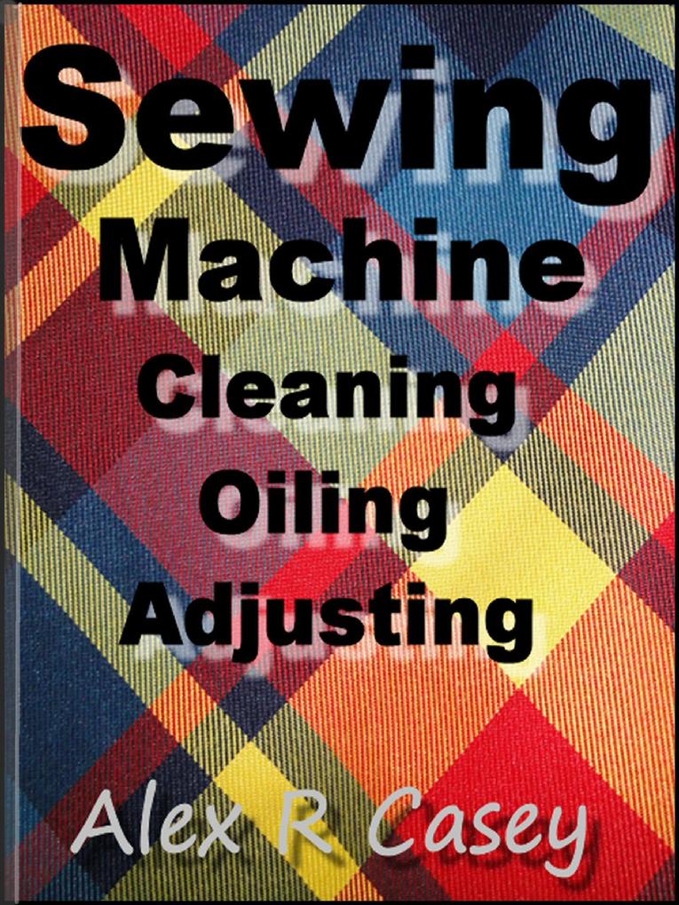 Sewing Machine Cleaning Oiling Adjusting